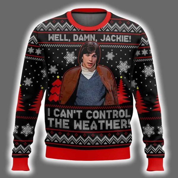 Well Damn Jackie I Cant Control The Weather Ugly Christmas Sweater 2