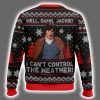 Well Damn Jackie I Cant Control The Weather Ugly Christmas Sweater 3