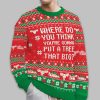 Where Do You Think You're Gonna Put A Tree That Big Christmas Ugly Sweater