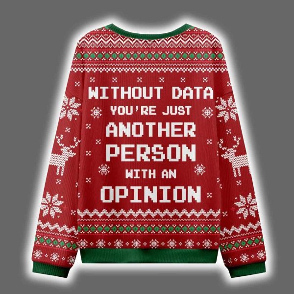 Without Data Youre Just Another Person With An Opinion Ugly Christmas Sweater 2