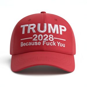 Trump 2028 Because Fck You Hat