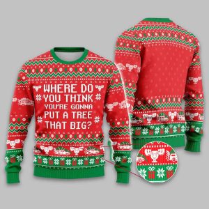 Where Do You Think Youre Gonna Put A Tree That Big Christmas Ugly Sweater