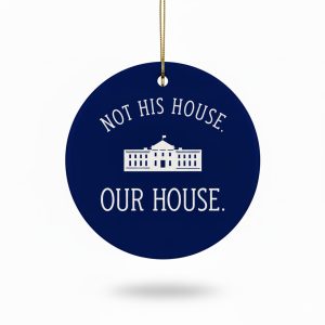 Hillary Clinton Not His House Our House Christmas Ornament