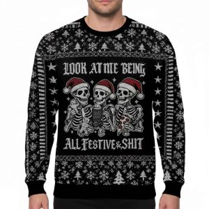 Look At Me Being All Festive Sht Funny Skeleton Ugly Christmas Sweater