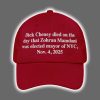 Dick Cheney Died On The Day That Zohran Mamdani Was Elected Mayor Of New York City Hat 3