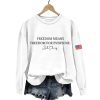 Dick Cheney Freedom Means Freedom For Everyone Sweatshirt 3