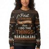 First I Drink The Coffee Then I Do The Things Ugly Christmas Sweater 3