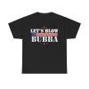 Let's Blow Bubba Trump Shirt