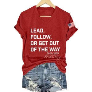 Dick Cheney Lead Follow Or Get Out Of The Way Shirt