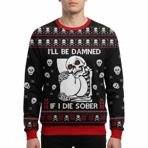 Skull I'll Be Damned If I Die Sober Ugly Christmas Sweater