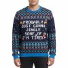 Probably Just Gonna Jingle Some Of The Way I'm Tired Ugly Christmas Sweater (2)