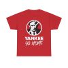 Trump Yankee Go Home Shirt