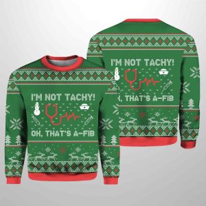 I'm Not Tachy Ok That's A-fib Nurse Ugly Christmas Sweater