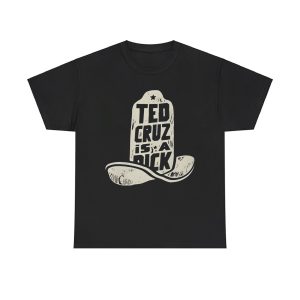 Ted Cruz Is A Dick Shirt