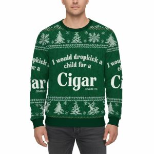 I Would Dropkick A Child For A Cigar Cigarette Ugly Christmas Sweater