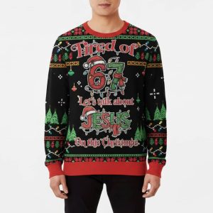 Tired Of 67 Let's Talk About Jesus On This Christmas Ugly Sweater