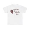 Crush Me Stomp Me Make Me Wine Shirt