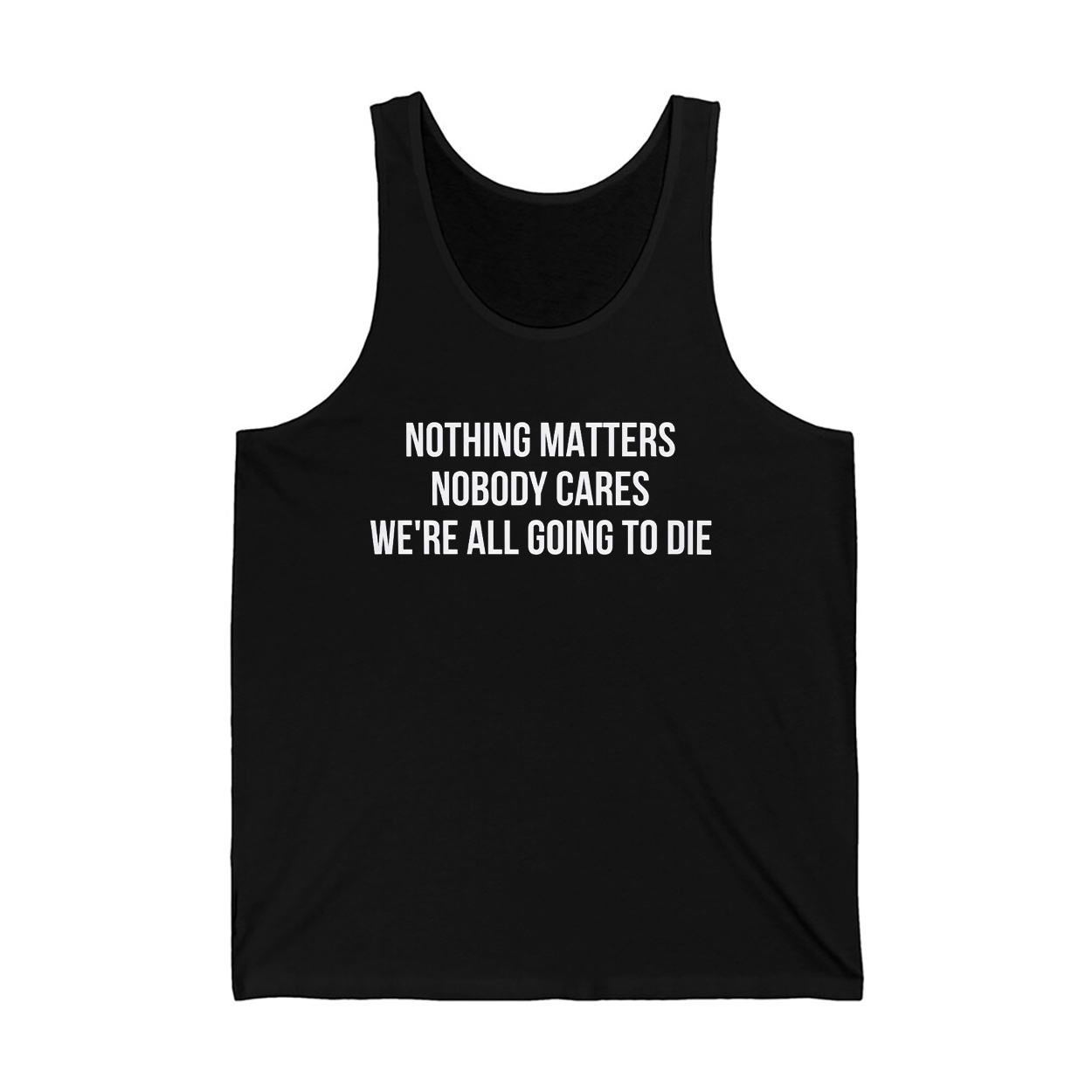 Nothing Matters Nobody Cares We're All Going To Die Shirt 3 Nothing Matters Nobody Cares We're All Going To Die Shirt 3