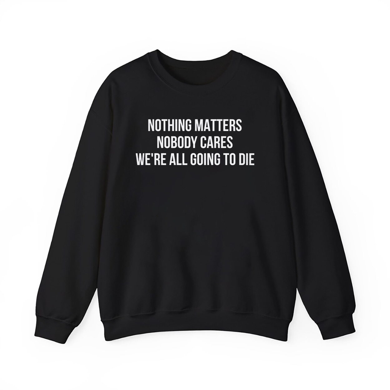 Nothing Matters Nobody Cares We're All Going To Die Shirt 4 Nothing Matters Nobody Cares We're All Going To Die Shirt 4