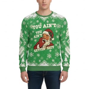 You Ain't Getting Sht Christmas Funny Holiday Ugly Sweater
