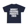 Worst Fcking Parents Ever Shirt