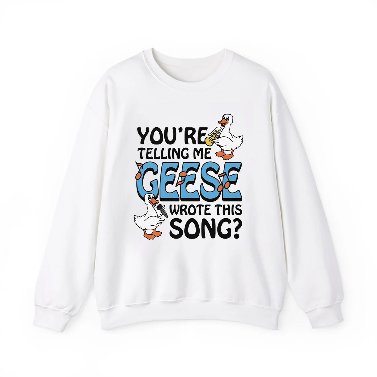 You're Telling Me Geese Wrote This Song Shirt 4 Youre Telling Me Geese Wrote This Song Shirt 4