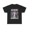 Drake Maye We All We Need Shirt