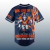 Win Lose Or Tie I Am Still A Broncos Fan Jersey 3