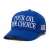 Your Oil Our Choice Hat