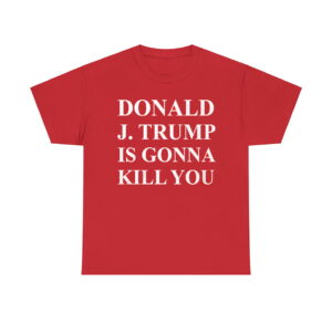 Jimmy Kimmel Donald Trump Is Going To Kill You Shirt