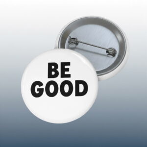 Be Good Pin Button