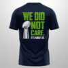 2026 Seahawks SuperBowl LX Champions We Did Not Care Shirt 3