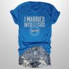 I Married Into This Seahawks Shirt 3