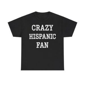 Crazy Hispanic Fan Shirt (1)