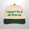 Liquor Ya If Shell Let Me Hat 1