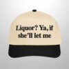 Liquor Ya If Shell Let Me Hat 2