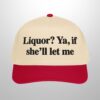 Liquor Ya If Shell Let Me Hat 3