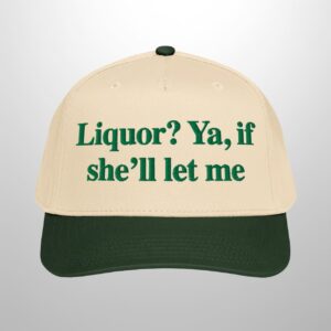 Liquor Ya If Shell Let Me Hat 1