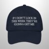 If I Don't Lock In This Week They're Gonna Get Me Hat (2)