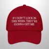 If I Don't Lock In This Week They're Gonna Get Me Hat (3)