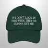 If I Don't Lock In This Week They're Gonna Get Me Hat (4)