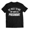 Montez Ford Be Nice To Me My Wife Is Pregnant Shirt 1