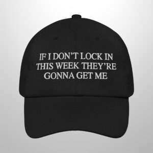 If I Don't Lock In This Week They're Gonna Get Me Hat (1)
