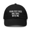 Your Feet Pics Are Safe With Me Hat (1)