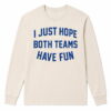 Post Malone I Just Hope Both Teams Have Fun Shirt 2