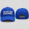 This Shit Ends In November Hat (1)